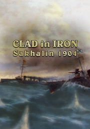 Clad In Iron: Sakhalin 1904