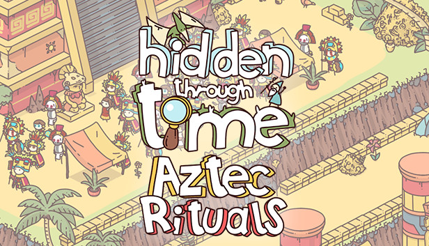 Hidden Through Time - Aztec Rituals