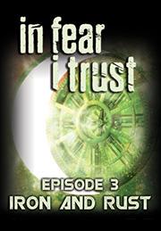 In Fear I Trust - Episode 3: Rust And Iron