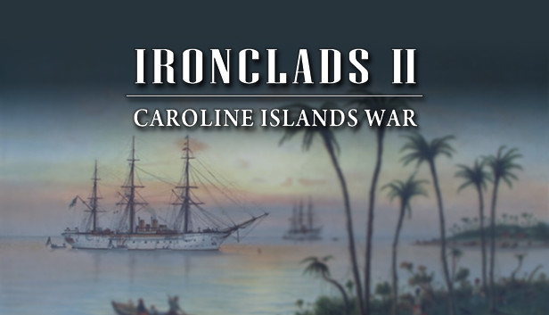 Ironclads 2: Caroline Islands War 1885