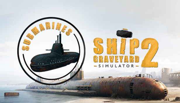 Ship Graveyard Simulator 2 - Submarines DLC