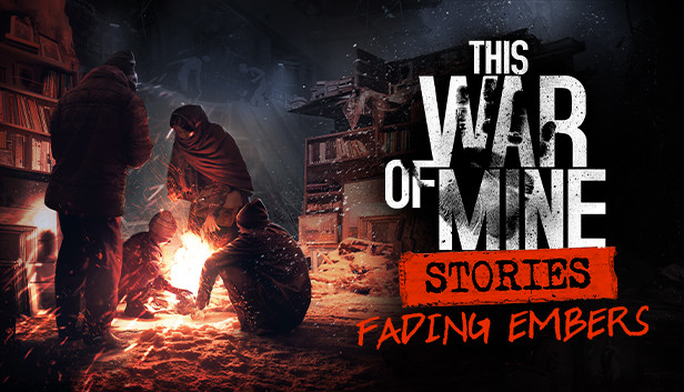 This War of Mine: Stories - Fading Embers