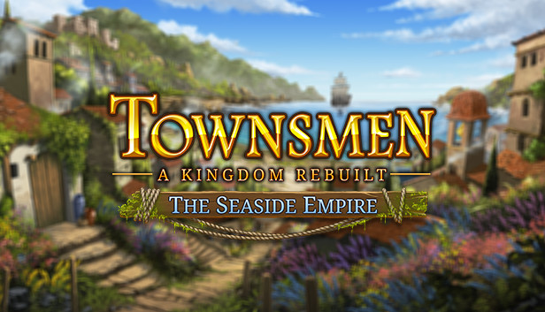 Townsmen - A Kingdom Rebuilt: The Seaside Empire