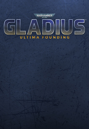 Warhammer 40,000: Gladius - Ultima Founding