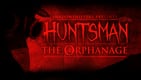 Huntsman: The Orphanage (Halloween Edition)